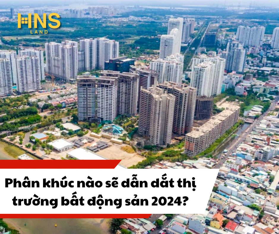 Phân khúc nào sẽ dẫn dắt thị trường bất động sản 2024?